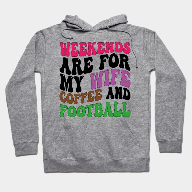 weekends are for my wife coffee and football Hoodie by mdr design